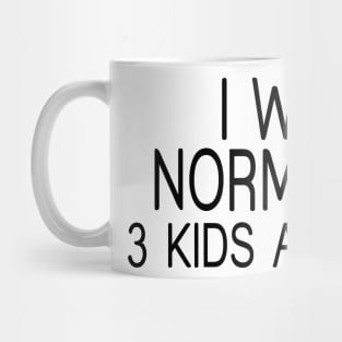 I Was Normal 3 Kids Ago, Funny Mom Mug